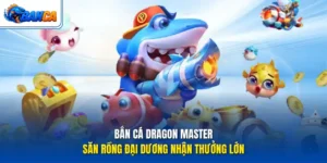 Bắn Cá Dragon Master - Săn Rồng Đại Dương Nhận Thưởng Lớn