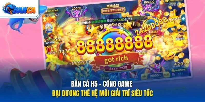 Bắn Cá H5 - Cổng Game Đại Dương Thế Hệ Mới Giải Trí Siêu Tốc