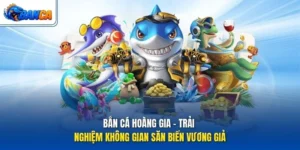 Bắn Cá Hoàng Gia - Trải Nghiệm Không Gian Săn Biển Vương Giả