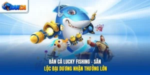 Bắn Cá Lucky Fishing - Săn Lộc Đại Dương Nhận Thưởng Lớn