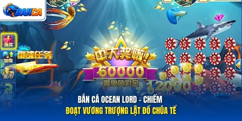 Bắn Cá Ocean Lord - Chiếm Đoạt Vương Trượng Lật Đổ Chúa Tể