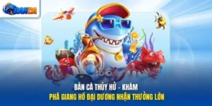 Bắn Cá Thủy Hử - Khám Phá Giang Hồ Đại Dương Nhận Thưởng Lớn