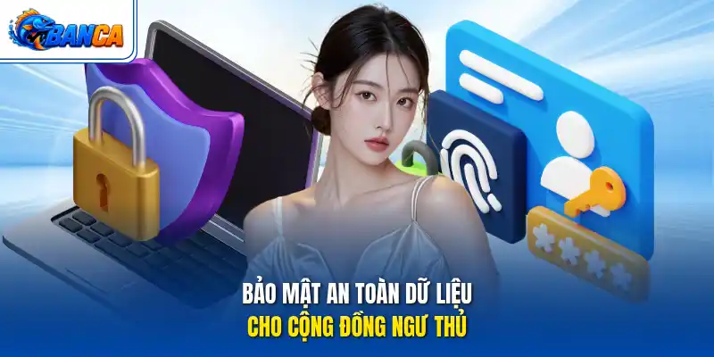 Bảo mật an toàn dữ liệu cho cộng đồng ngư thủ
