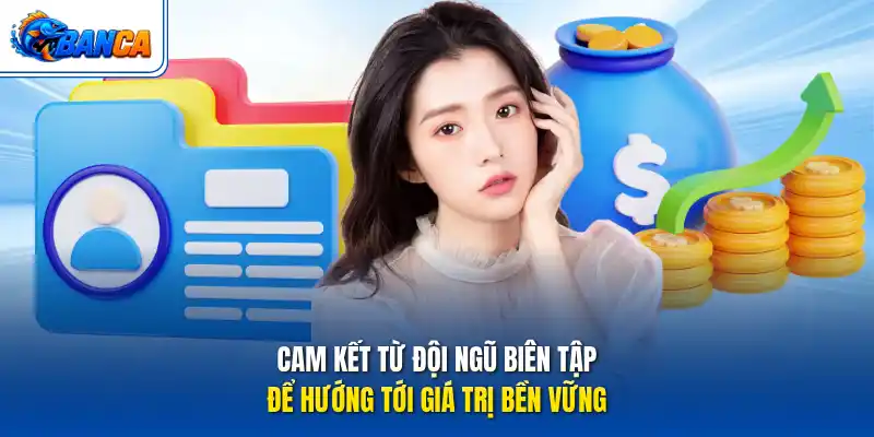 Cam kết từ đội ngũ biên tập để hướng tới giá trị bền vững