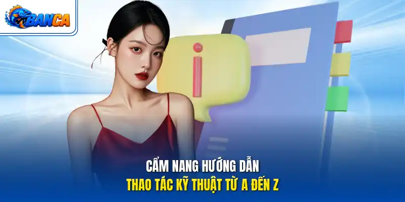 Cẩm nang hướng dẫn thao tác kỹ thuật từ A đến Z