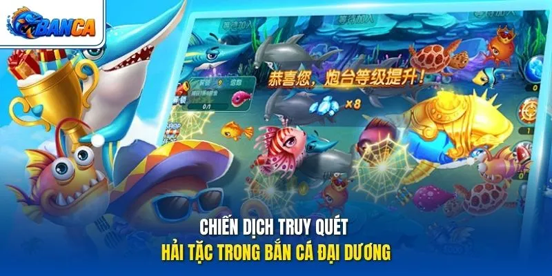Chiến dịch truy quét hải tặc trong Bắn Cá Đại Dương