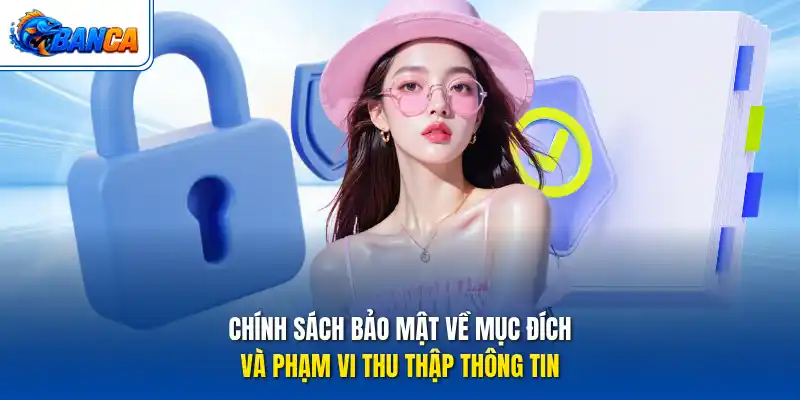 Chính sách bảo mật về mục đích và phạm vi thu thập thông tin