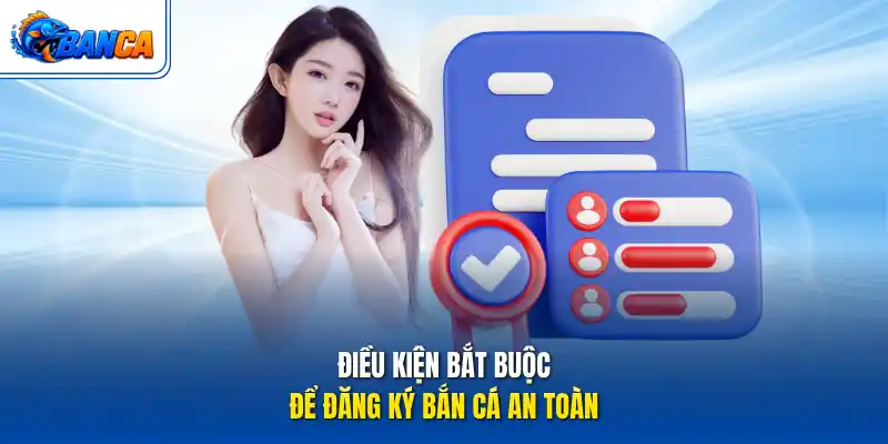 Điều kiện bắt buộc để đăng ký bắn cá an toàn