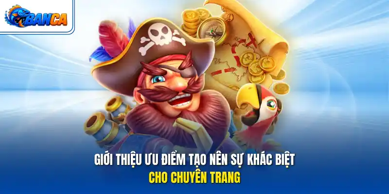 Giới thiệu ưu điểm tạo nên sự khác biệt cho chuyên trang
