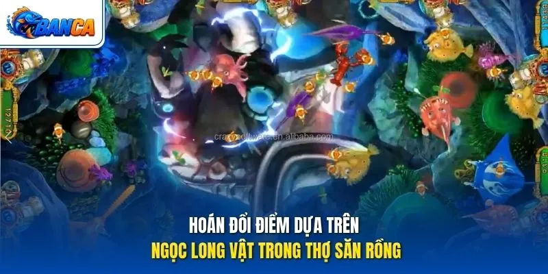 Hoán đổi điểm dựa trên ngọc long vật trong Thợ Săn Rồng