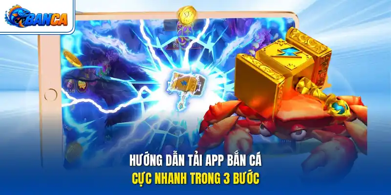 Hướng dẫn tải app bắn cá cực nhanh trong 3 bước