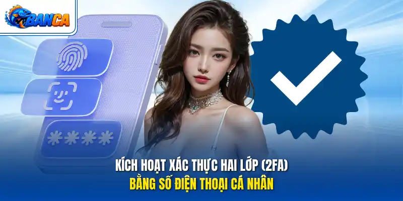 Kích hoạt xác thực hai lớp (2FA) bằng số điện thoại cá nhân