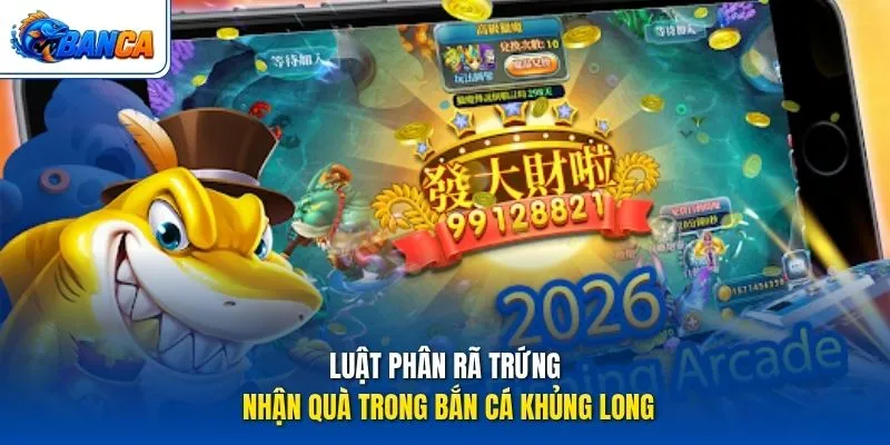 Luật phân rã trứng nhận quà trong Bắn Cá Khủng Long
