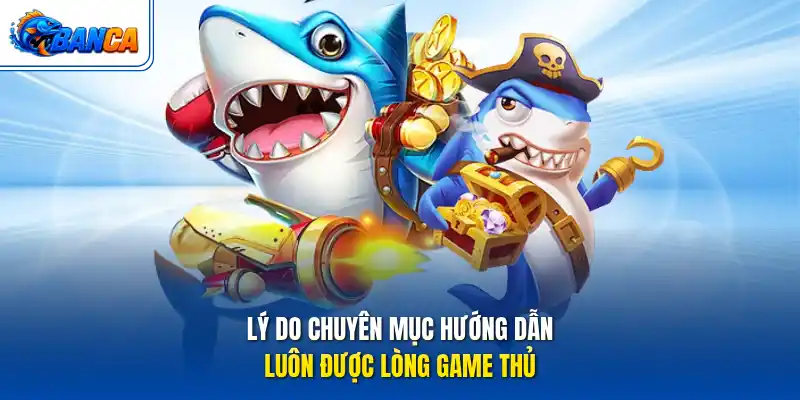 Lý do chuyên mục hướng dẫn luôn được lòng game thủ