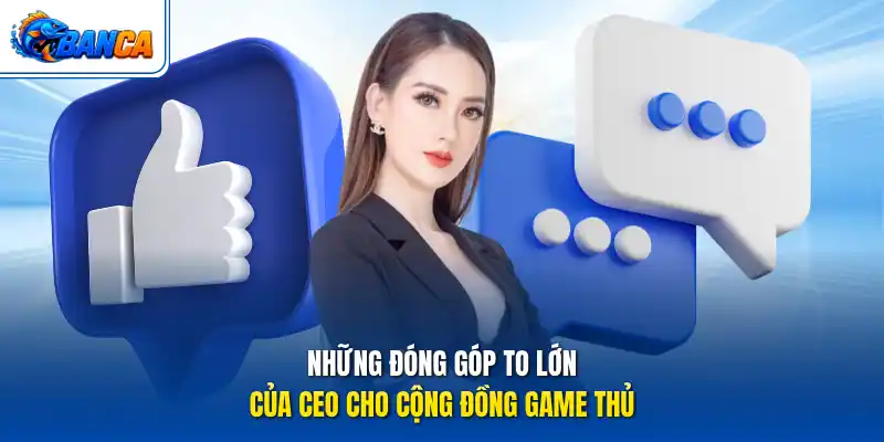 Những đóng góp to lớn của CEO cho cộng đồng game thủ
