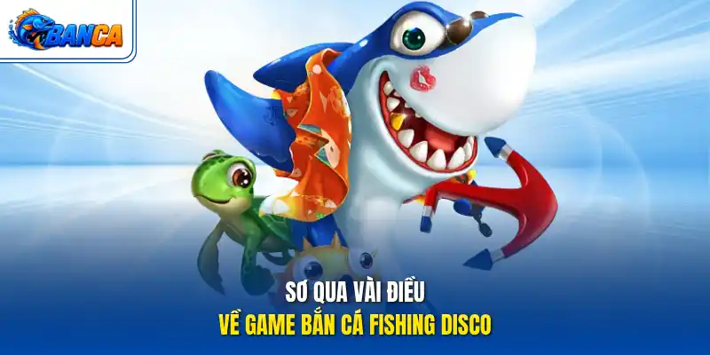 Sơ qua vài điều về game bắn cá Fishing Disco