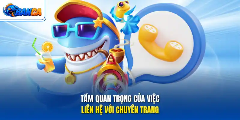 Tầm quan trọng của việc liên hệ với chuyên trang