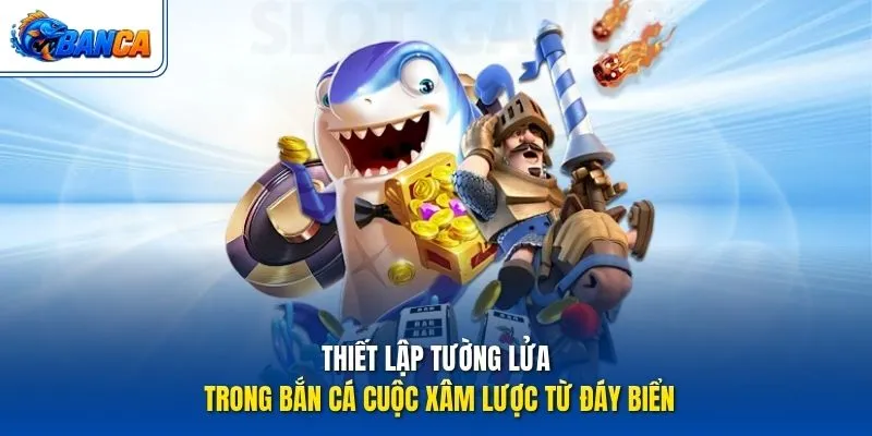 Thiết lập tường lửa trong Bắn Cá Cuộc Xâm Lược Từ Đáy Biển