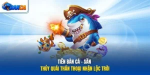 Tiên Bắn Cá - Săn Thủy Quái Thần Thoại Nhận Lộc Trời